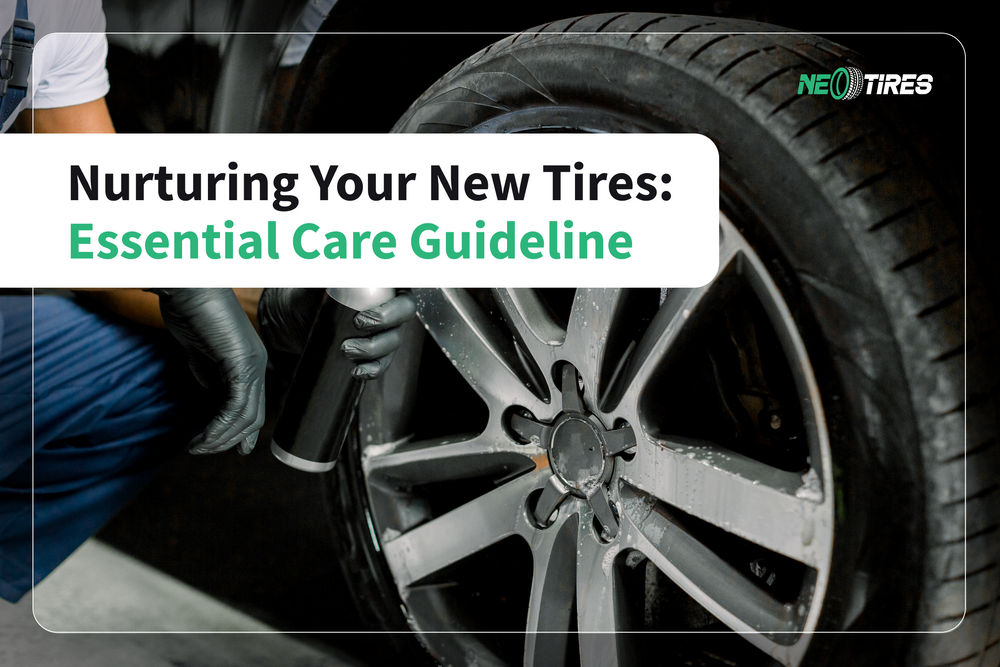 Nurturing Your New Tires: Essential Care Guideline