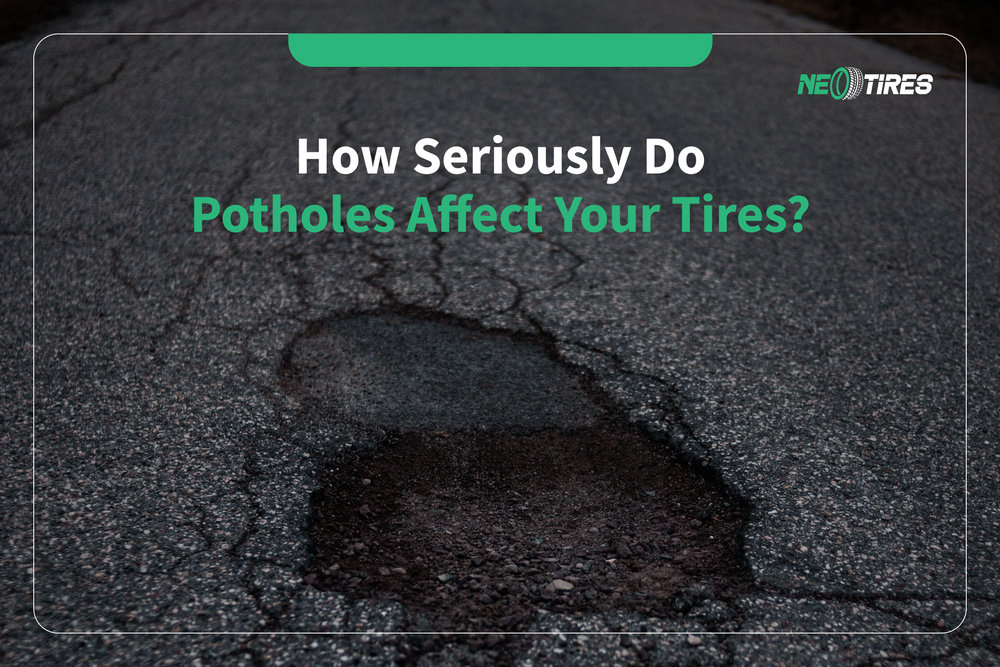 How Seriously Do Potholes Affect Your Tires?